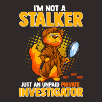 I'm Not A Stalker   I'm An Unpaid Private Investigator T Shirt Racerback Tank | Artistshot