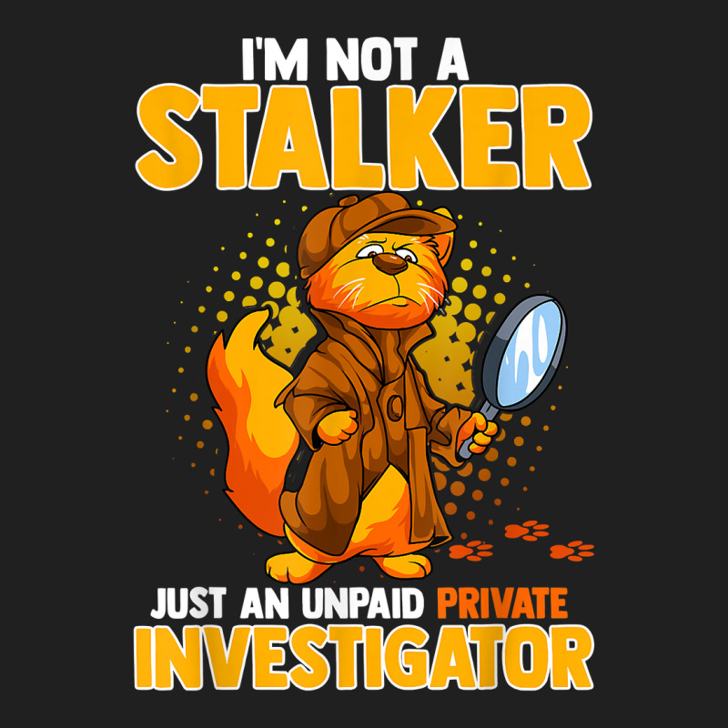 I'm Not A Stalker   I'm An Unpaid Private Investigator T Shirt Ladies Polo Shirt by ZaraeTrullinger | Artistshot