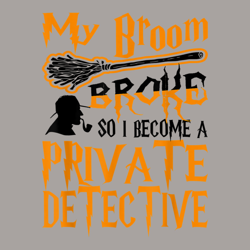 My Broom Broke So I Become Private Detective Halloween T Shirt Racerback Tank by AshleyPenez | Artistshot