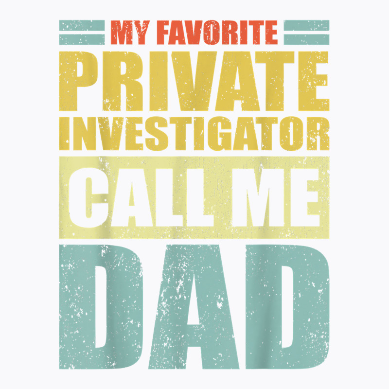 Mens My Favorite Private Investigator Calls Me Dad Father's Day T Shir T-Shirt by MoczoTenleigh | Artistshot