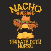 Nacho Average Private Duty Nurse Cinco De Mayo Mexican Tacos T Shirt Ladies Fitted T-shirt | Artistshot