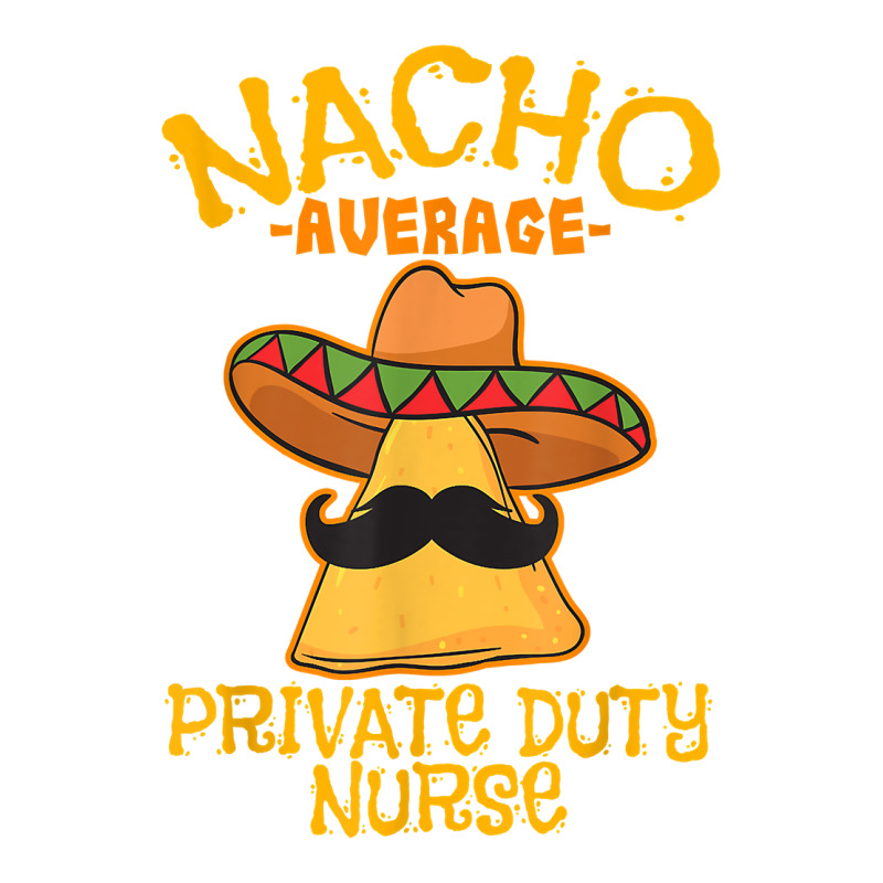 Nacho Average Private Duty Nurse Cinco De Mayo Mexican Tacos T Shirt Youth Sweatshirt by AshleyPenez | Artistshot