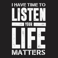 I Have Time To Listen Your Life Matters T-shirt | Artistshot