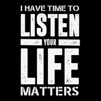 I Have Time To Listen Your Life Matters Long Sleeve Shirts | Artistshot