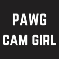 Pawg Cam Girl   Private Webcam Girl T Shirt T-shirt | Artistshot