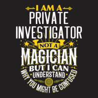 Pi Idea Funny Not A Magician   Private Investigator T Shirt T-shirt | Artistshot