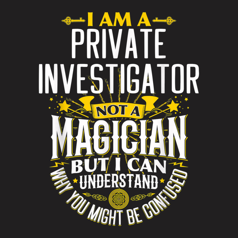 Pi Idea Funny Not A Magician   Private Investigator T Shirt T-Shirt by MoczoTenleigh | Artistshot