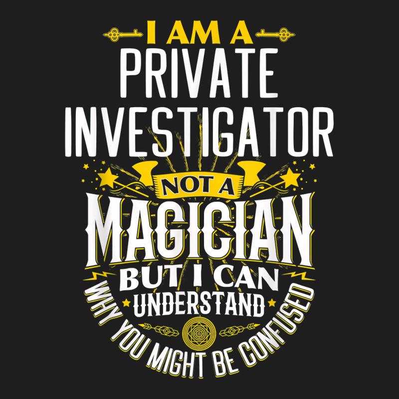 Pi Idea Funny Not A Magician   Private Investigator T Shirt Classic T-shirt by MoczoTenleigh | Artistshot