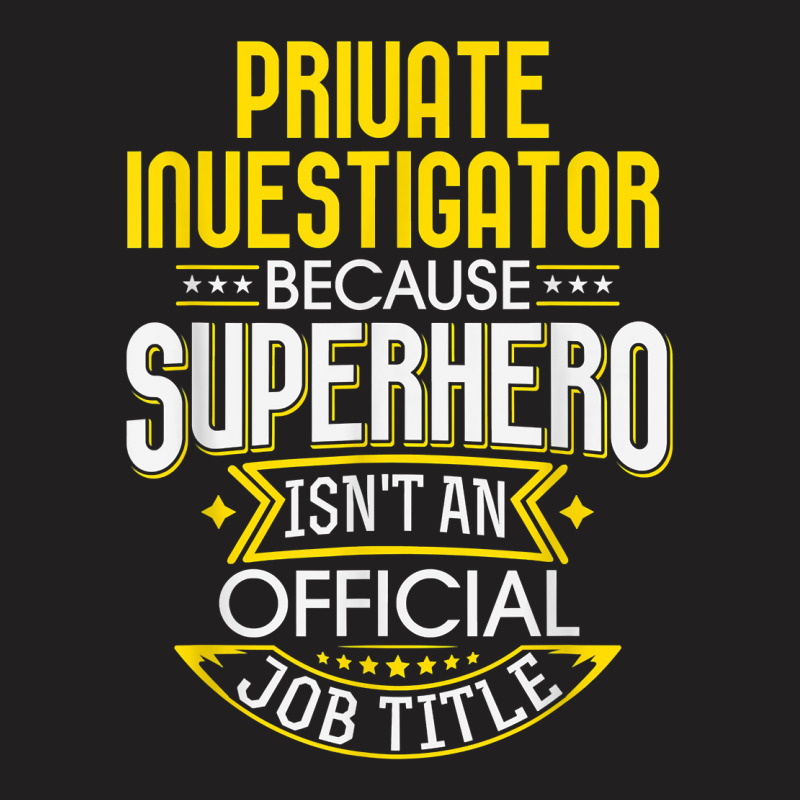 Pi Idea Funny Superhero Job   Private Investigator T Shirt T-Shirt by MoczoTenleigh | Artistshot