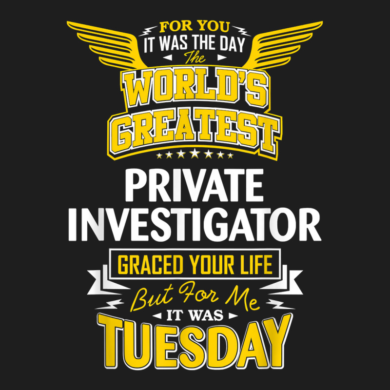 Pi Idea Funny Worlds Greatest   Private Investigator T Shirt Classic T-shirt by MoczoTenleigh | Artistshot