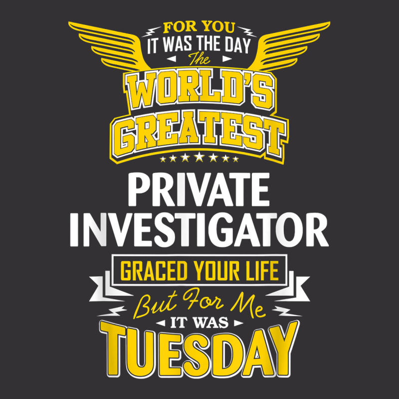 Pi Idea Funny Worlds Greatest   Private Investigator T Shirt Vintage Hoodie by MoczoTenleigh | Artistshot