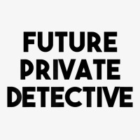 Private Detective Funny   Future Private Detective T Shirt Ladies Fitted T-shirt | Artistshot