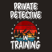 Private Detective In Training Future Private Detective T Shirt Tank Top | Artistshot