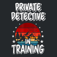 Private Detective In Training Future Private Detective T Shirt Crewneck Sweatshirt | Artistshot