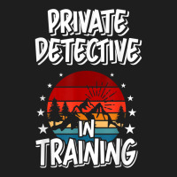 Private Detective In Training Future Private Detective T Shirt Classic T-shirt | Artistshot