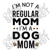 I'm Not A Regular Mom I'm A Dog Mom , Funny Dog Mom Gift Maternity Scoop Neck T-shirt | Artistshot