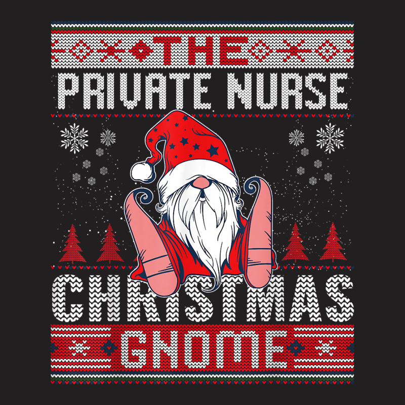 Private Nurse Christmas Gnome Matching Family Ugly T Shirt T-Shirt by AshleyPenez | Artistshot