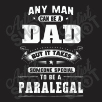 Any Man Can Be A Dad Special One A Paralegal T-shirt | Artistshot