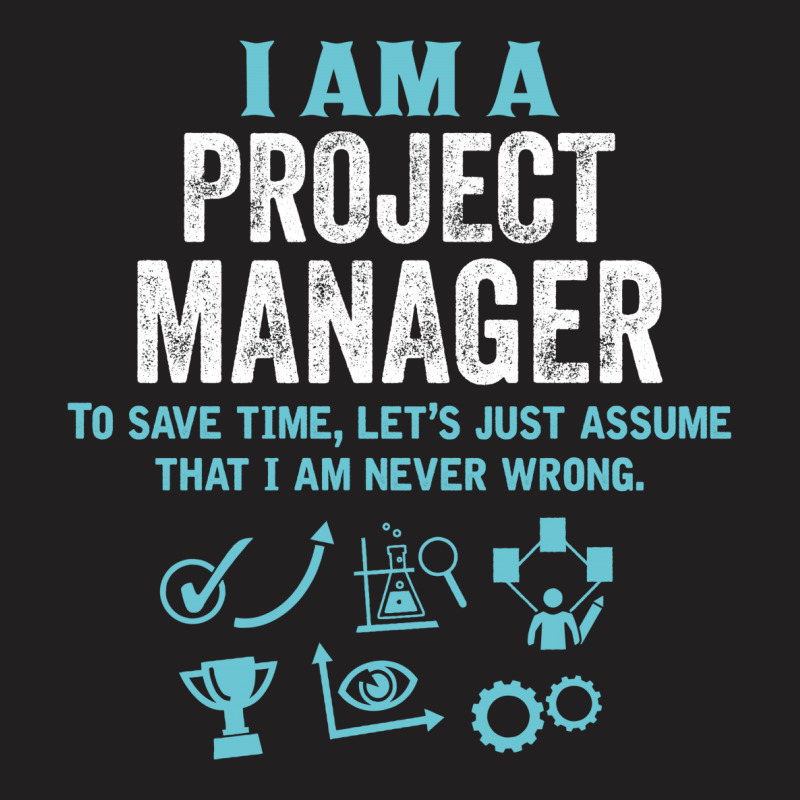 I Am A Project Manager... T-shirt | Artistshot