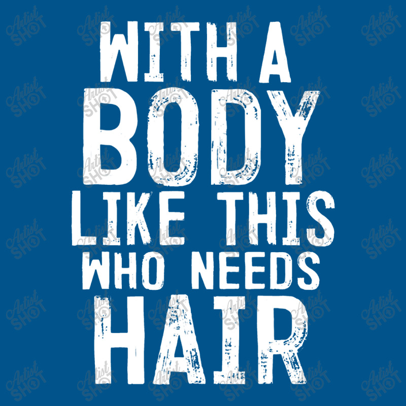 Mens With A Body Like This Who Needs Hair Funny Bald Head Gifts Classic T-shirt | Artistshot