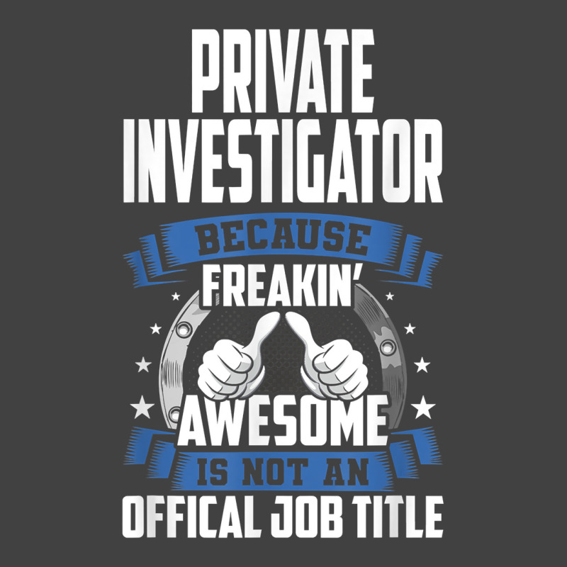 Private Investigator Is Not Official Job Title T Shirt Vintage T-Shirt by MoczoTenleigh | Artistshot