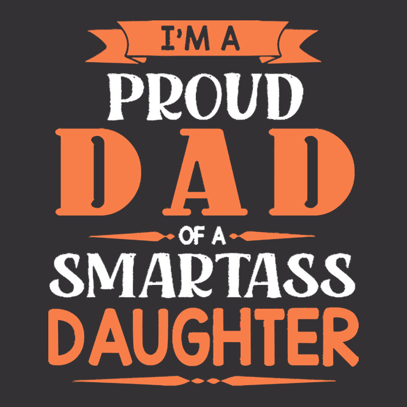 Im A Proud Dad Of A Smartass Daughter T  Shirt I'm A Proud Dad Of A Sm Vintage Short | Artistshot