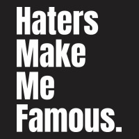 Haters Make Me Famous T-shirt | Artistshot