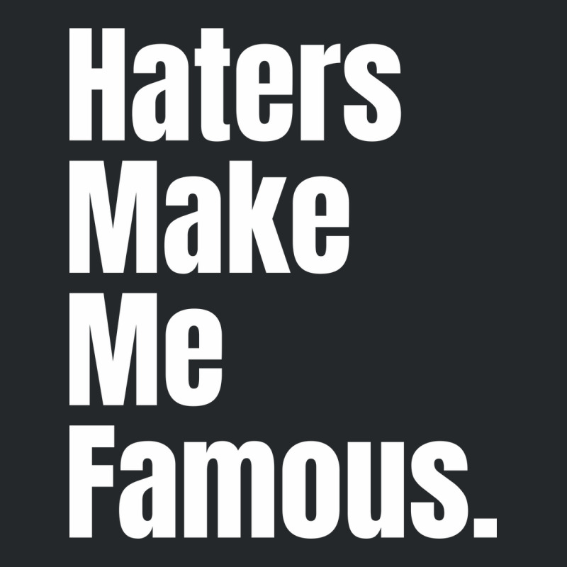 Haters Make Me Famous Crewneck Sweatshirt | Artistshot