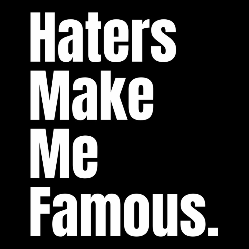 Haters Make Me Famous Zipper Hoodie | Artistshot