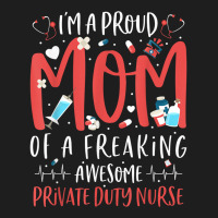 Proud Mom Of A Freaking Awesome Private Duty Mothers Day T Shirt Classic T-shirt | Artistshot