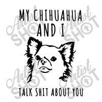 My Chihuahua And I Talk Shit About You Men's 3/4 Sleeve Pajama Set | Artistshot