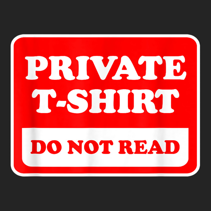 Private Do Not Read   Funny Sarcastic Joke T Shirt 3/4 Sleeve Shirt by SchonbergerKamile | Artistshot