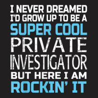 Private Investigator T Shirt Funny Gift T-shirt | Artistshot