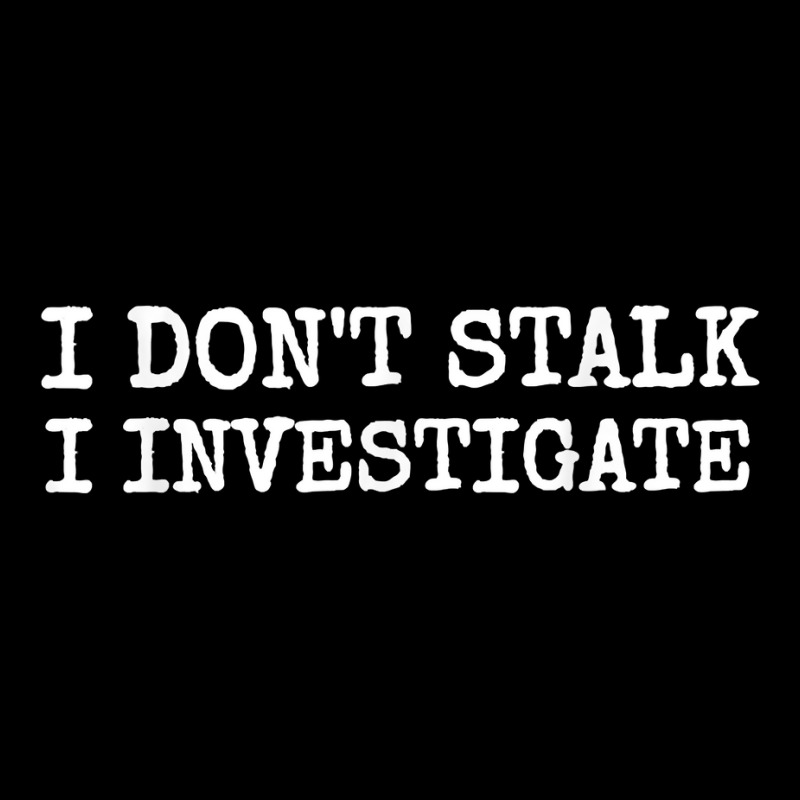 Private Investigator T Shirt  I Don't Stalk I Investigate Youth Jogger by SchonbergerKamile | Artistshot