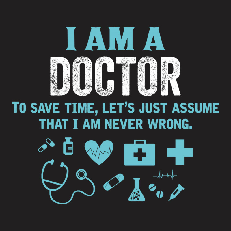 I Am A Doctor... T-shirt | Artistshot