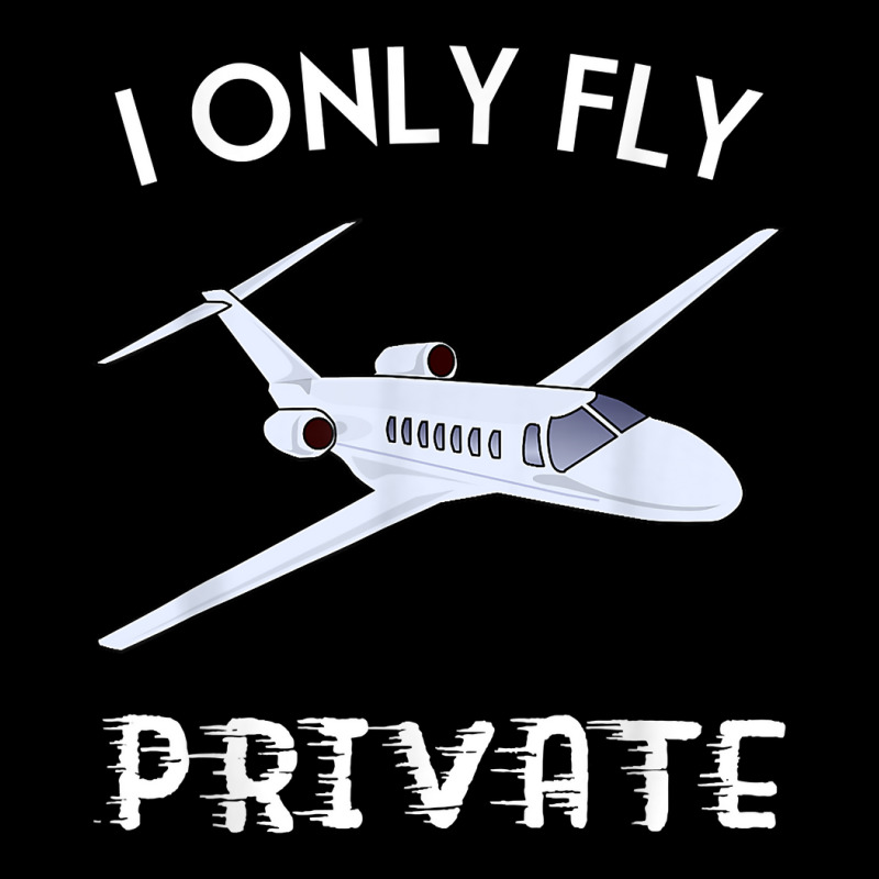 Private Jet Shirt I Only Fly Private Tee For Men And Women T Shirt Toddler Sweatshirt by SchonbergerKamile | Artistshot