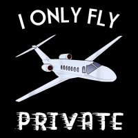 Private Jet Shirt I Only Fly Private Tee For Men And Women T Shirt Baby Beanies | Artistshot