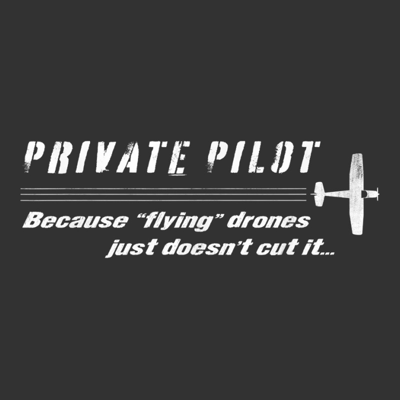 Private Pilot   Because Flying Drones Just Doesn't Cut It T Shirt Baby Bodysuit by SchonbergerKamile | Artistshot