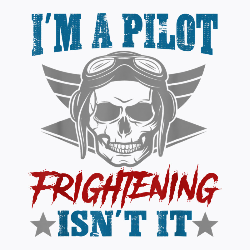 Private Pilot I'm A Pilot Frighteing Isn't It Commercial T Shirt T-Shirt by SchonbergerKamile | Artistshot