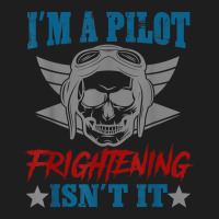 Private Pilot I'm A Pilot Frighteing Isn't It Commercial T Shirt Classic T-shirt | Artistshot