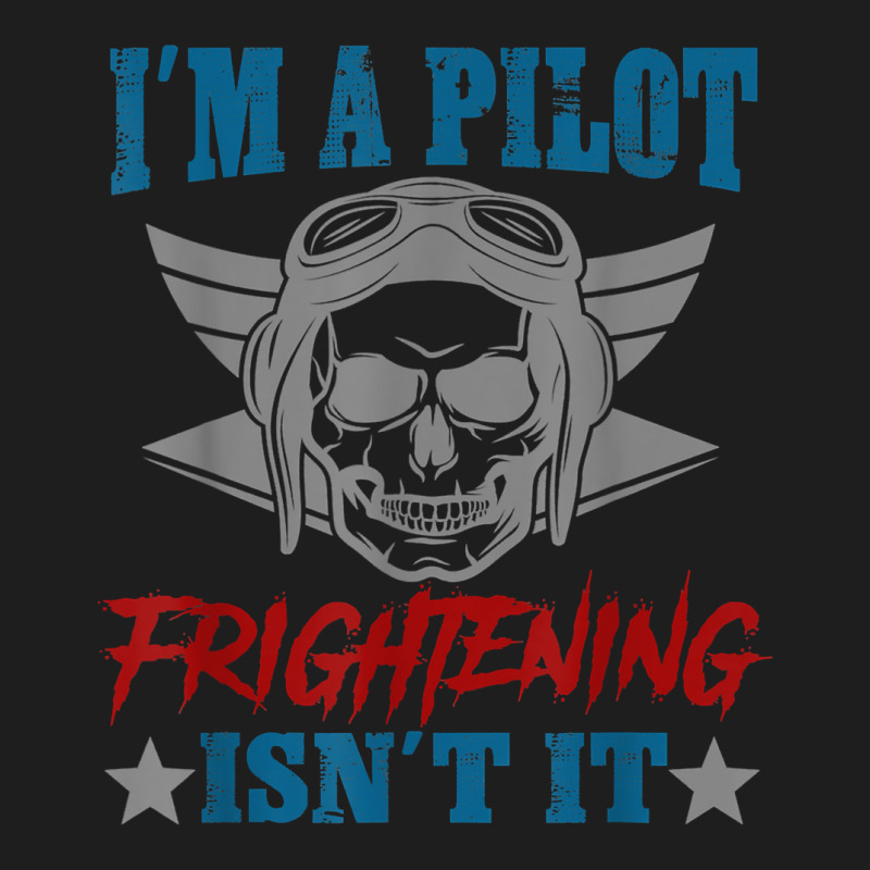 Private Pilot I'm A Pilot Frighteing Isn't It Commercial T Shirt Classic T-shirt by SchonbergerKamile | Artistshot