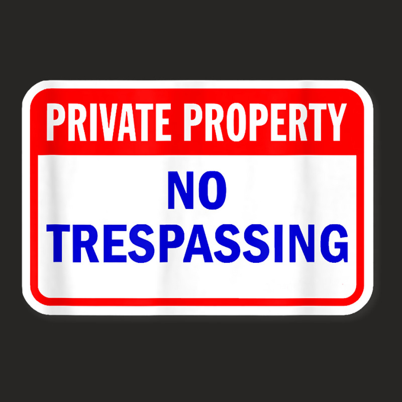 Private Property No Trespassing Funny T Shirt Ladies Fitted T-Shirt by SchonbergerKamile | Artistshot