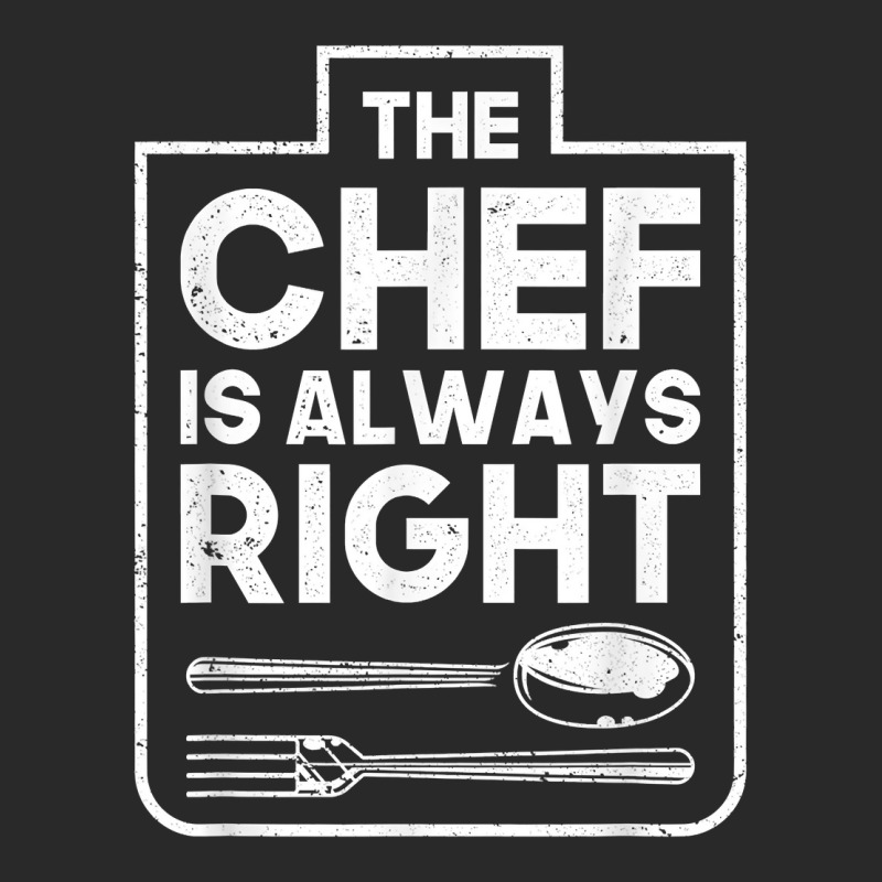 The Chef Is Always Right Private Sous Chef Party T Shirt Printed hat by AshleyPenez | Artistshot