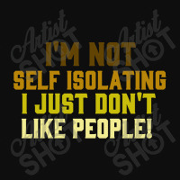 I'm Not Self Isolating Crop Top | Artistshot