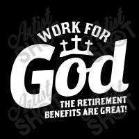 Work For God The Retirement Benefits Are Great Maternity Scoop Neck T-shirt | Artistshot