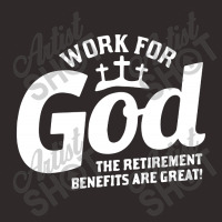 Work For God The Retirement Benefits Are Great Racerback Tank | Artistshot