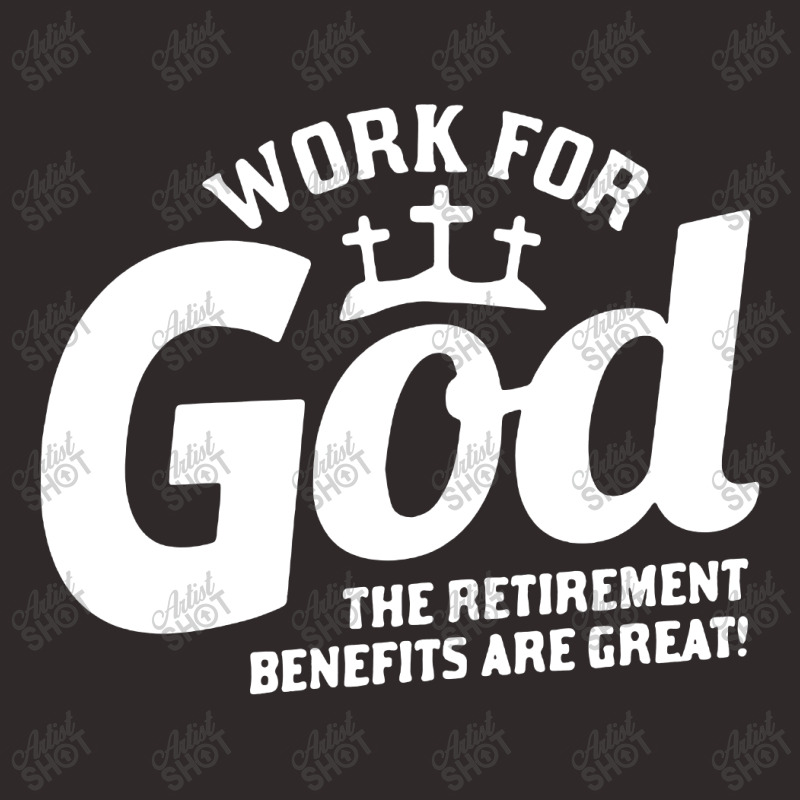 Work For God The Retirement Benefits Are Great Racerback Tank by Li Min Ho | Artistshot