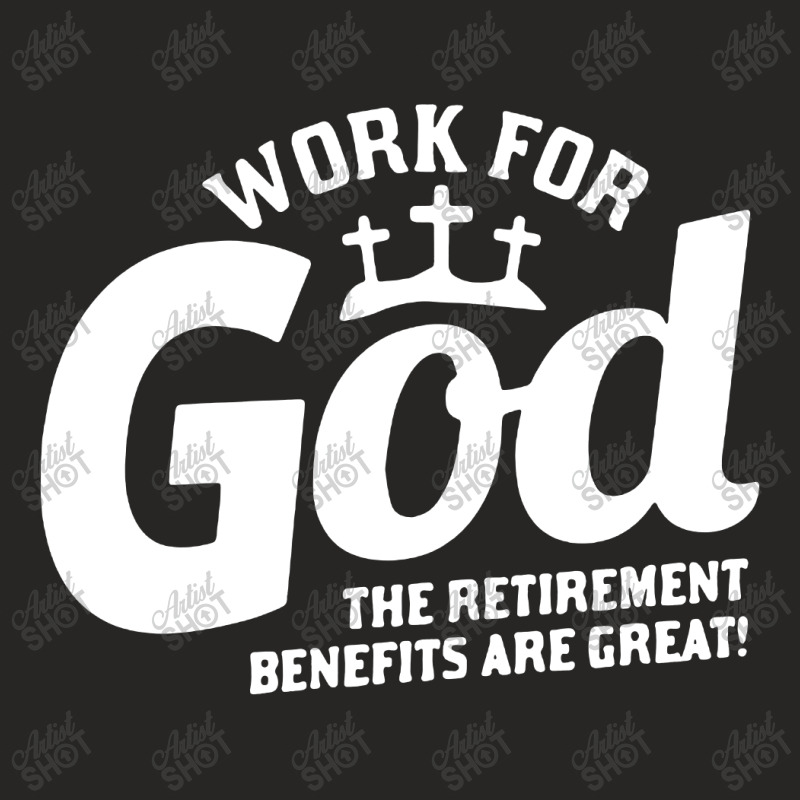 Work For God The Retirement Benefits Are Great Ladies Fitted T-Shirt by Li Min Ho | Artistshot