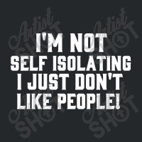 I'm Not Self Isolating Crewneck Sweatshirt | Artistshot