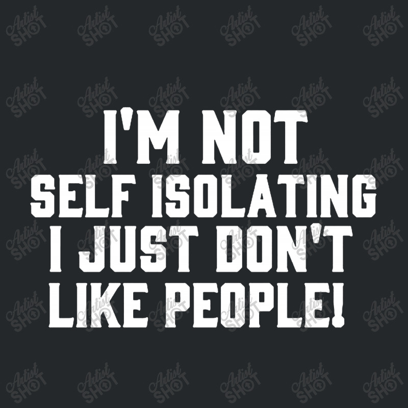 I'm Not Self Isolating Crewneck Sweatshirt by Jacobs | Artistshot